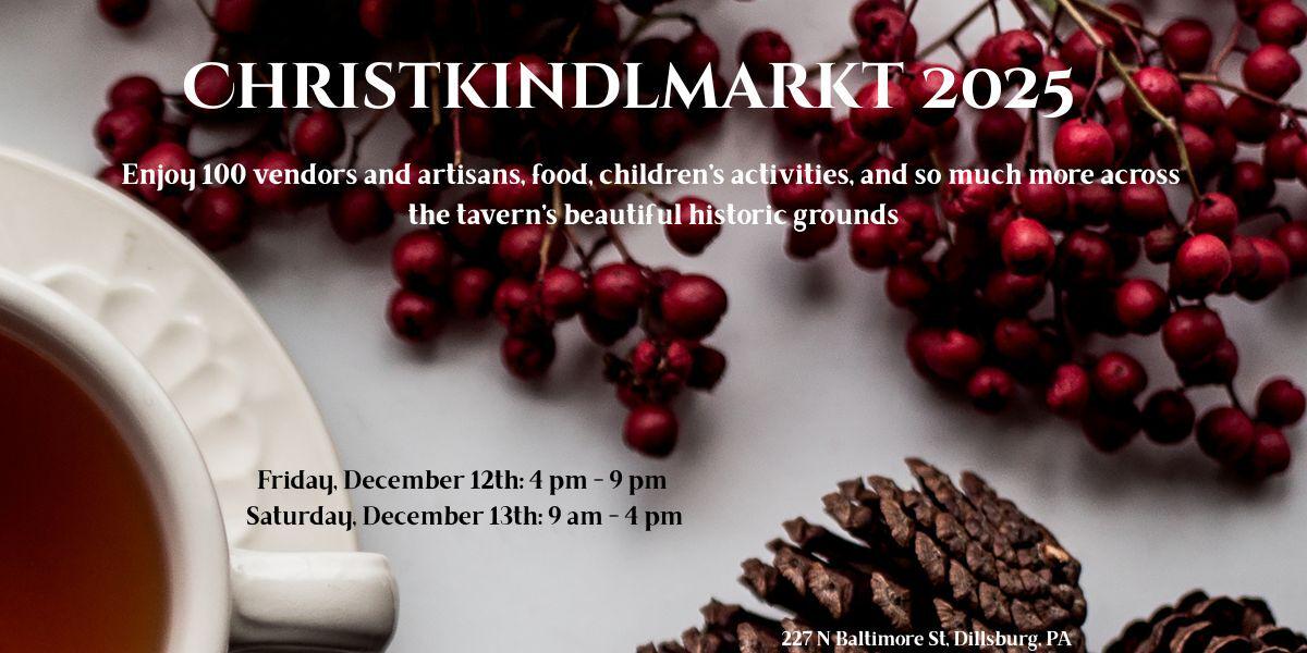 Flyer announcing the Christkindlmarkt 2025, featuring festive imagery including red berries, pinecones, and a cup of tea. The event will take place on December 12th and 13th in Dillsburg, PA.