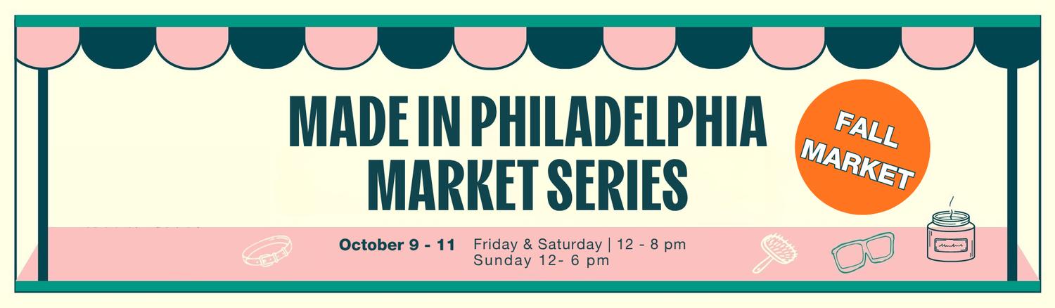 A colorful banner advertises the Made in Philadelphia Fall Market Series, occurring October 9-11. It lists hours as Friday and Saturday 12-8 pm, and Sunday 12-6 pm, with illustrations of artisan goods like a dog collar, brush, glasses, and candle.